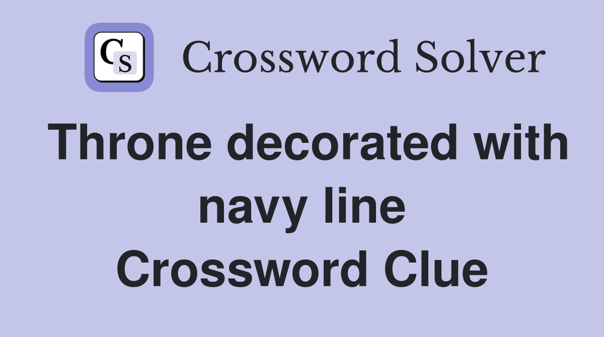 Throne decorated with navy line Crossword Clue