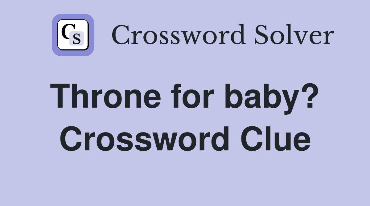 Throne for baby?  Crossword Clue