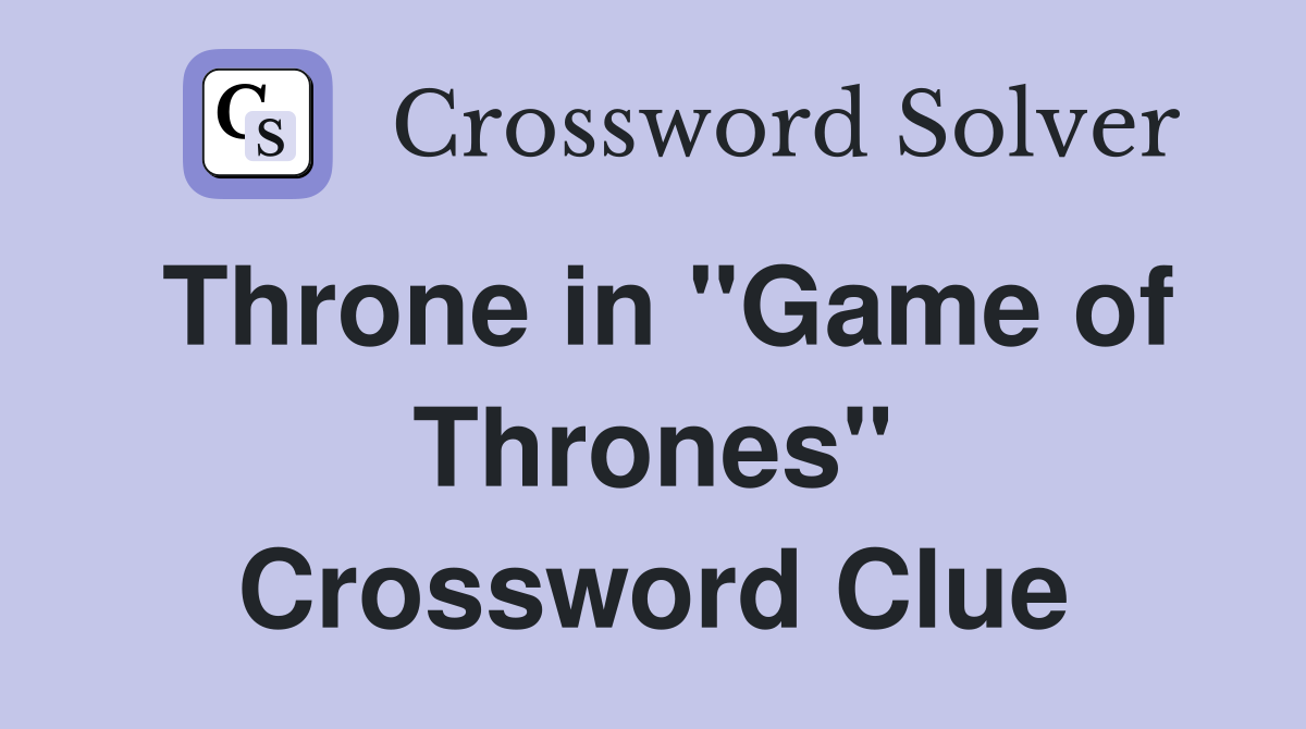 Throne in "Game of Thrones" Crossword Clue