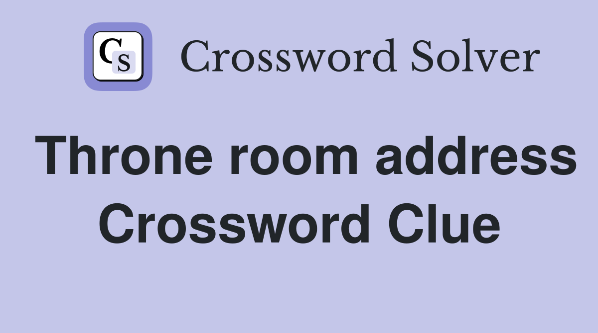 Throne room address Crossword Clue