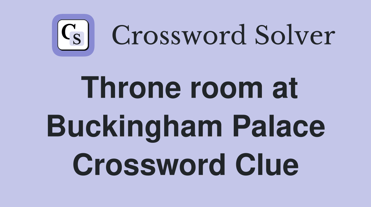 Throne room at Buckingham Palace Crossword Clue