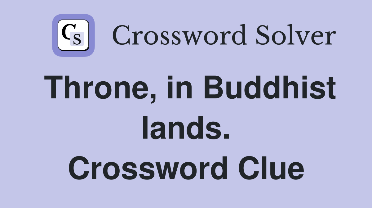 Throne, in Buddhist lands. Crossword Clue