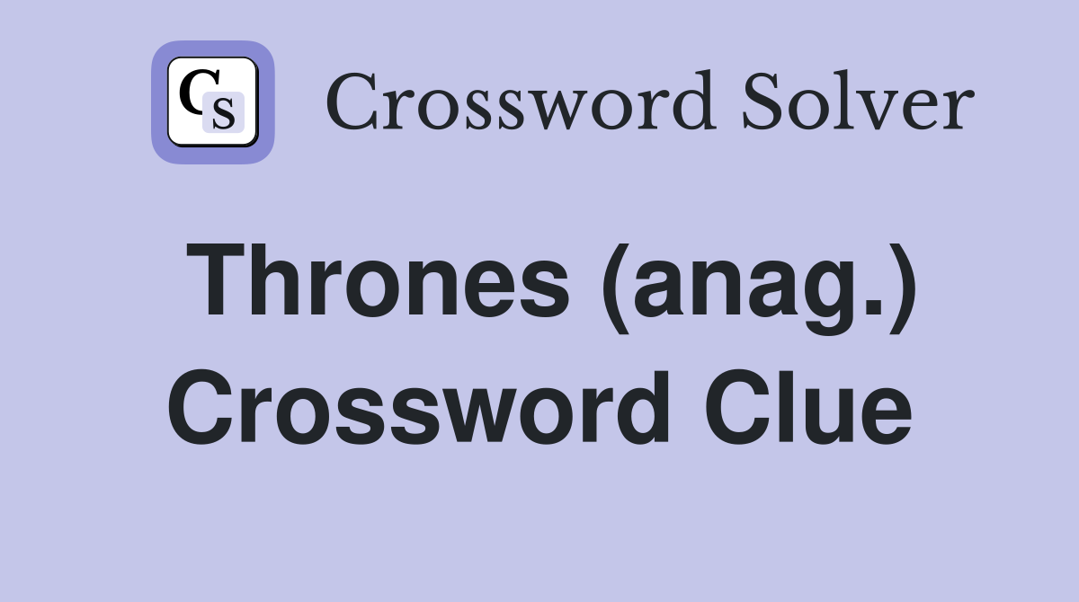 Thrones (anag.) Crossword Clue