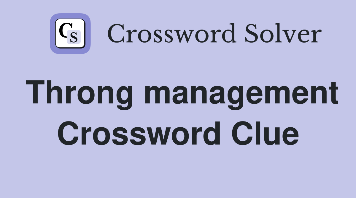 Throng management Crossword Clue