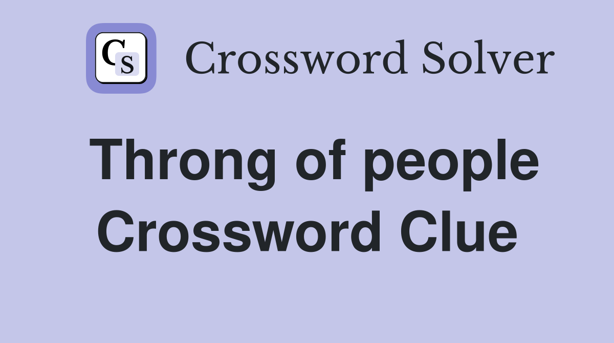 Throng of people Crossword Clue