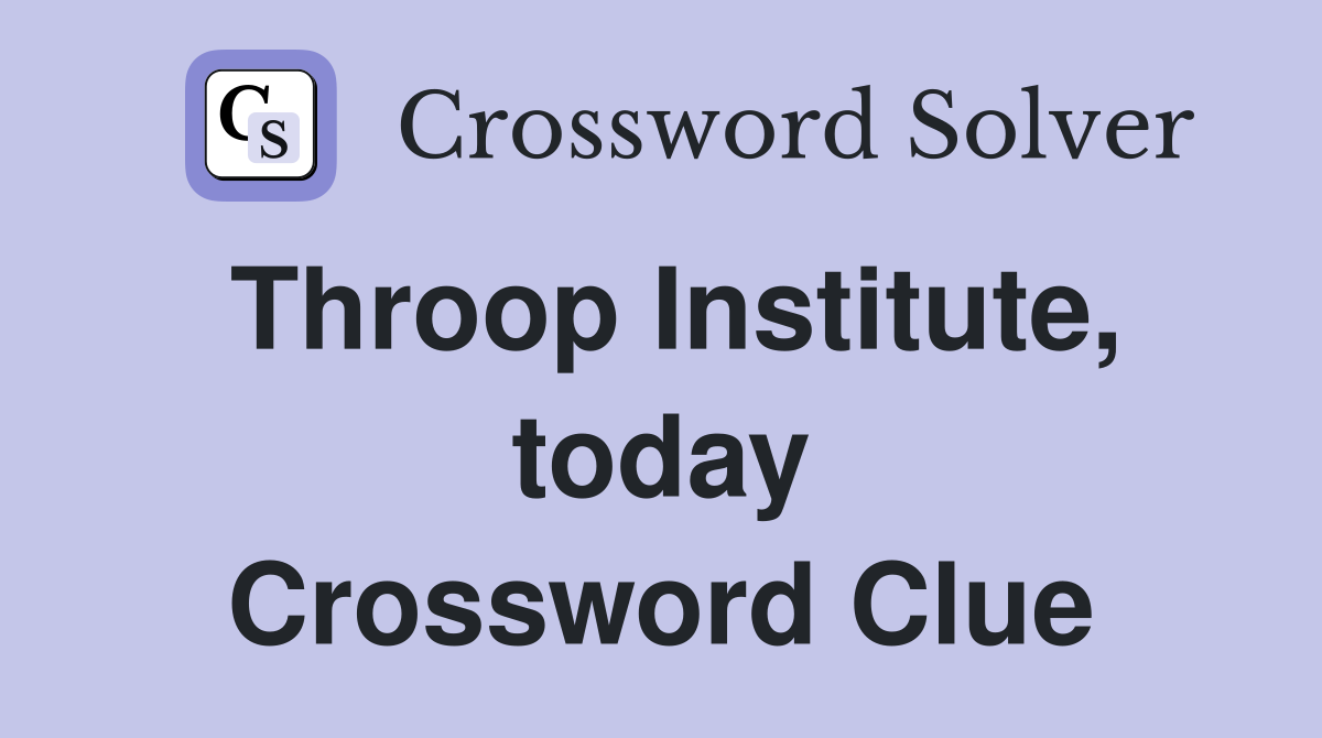 Throop Institute, today Crossword Clue