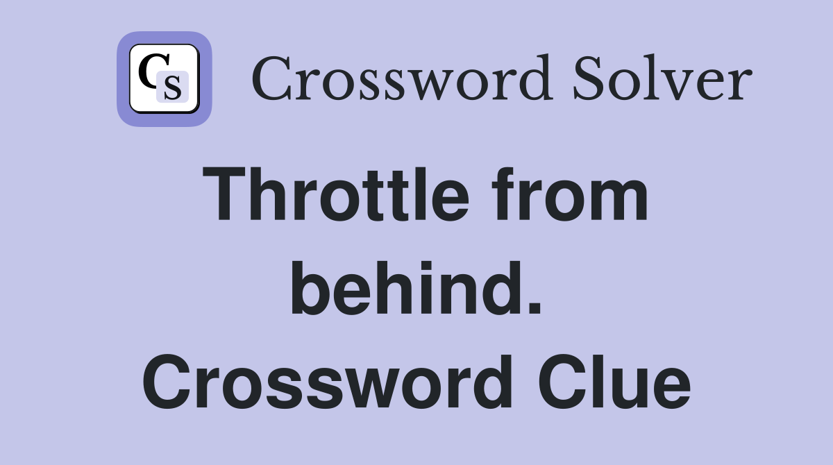 Throttle from behind. Crossword Clue