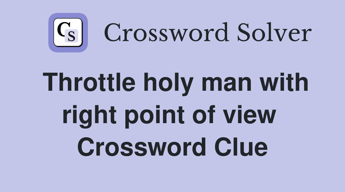 Throttle holy man with right point of view  Crossword Clue