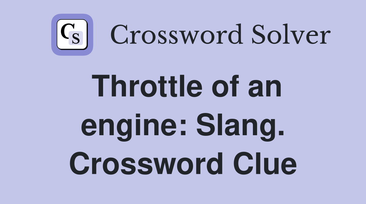Throttle of an engine: Slang. Crossword Clue