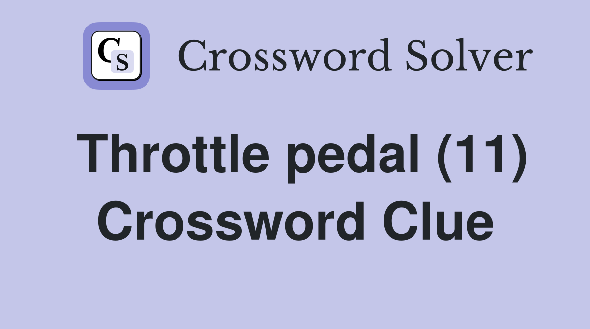 Throttle pedal (11) Crossword Clue