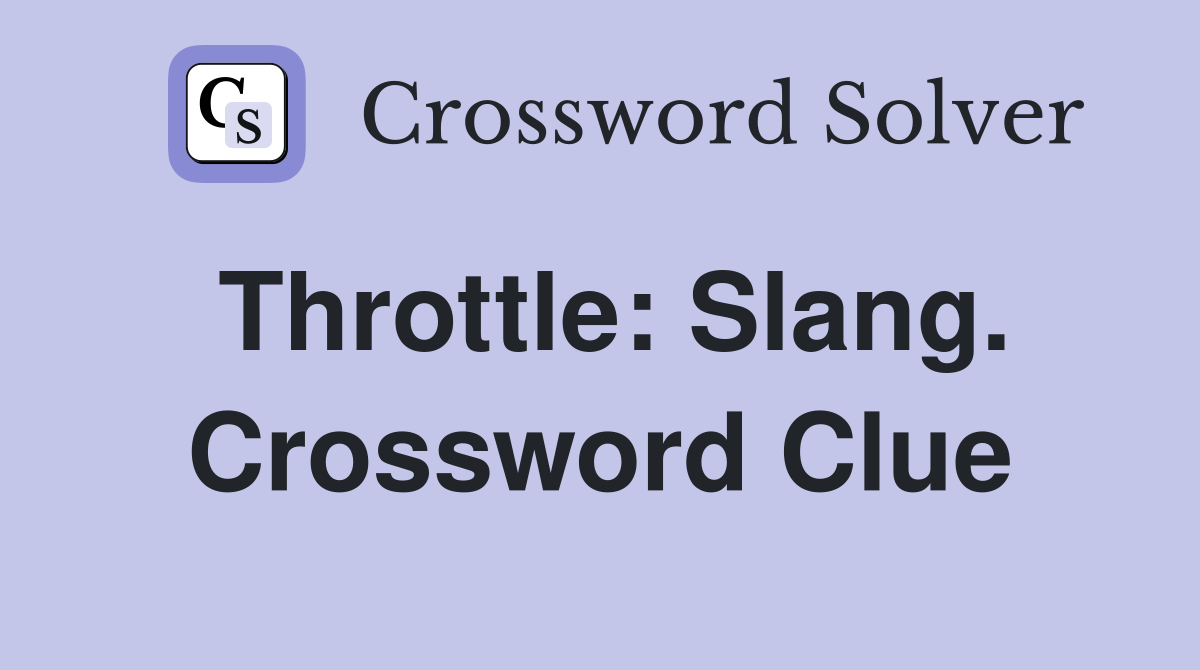 Throttle: Slang. Crossword Clue
