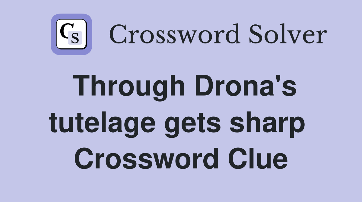 Through Drona's tutelage gets sharp  Crossword Clue
