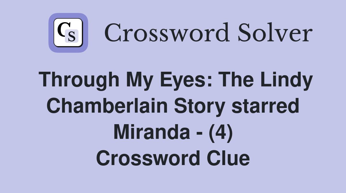 Through My Eyes: The Lindy Chamberlain Story starred Miranda - (4) Crossword Clue