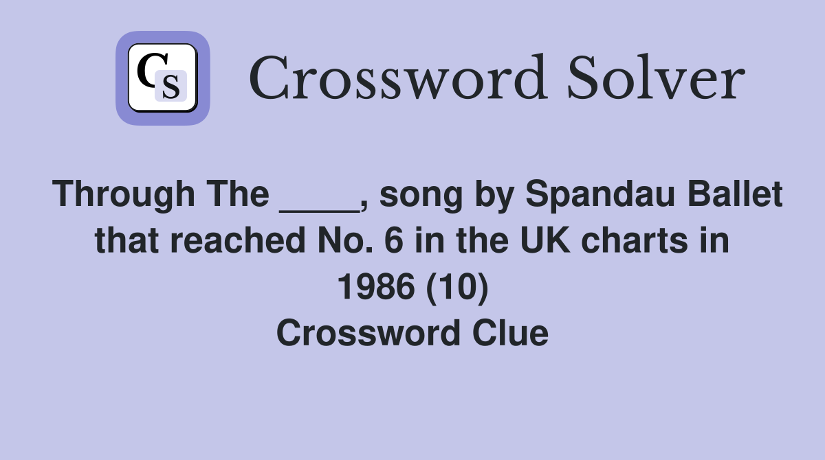 Through The ____, song by Spandau Ballet that reached No. 6 in the UK charts in 1986 (10) Crossword Clue