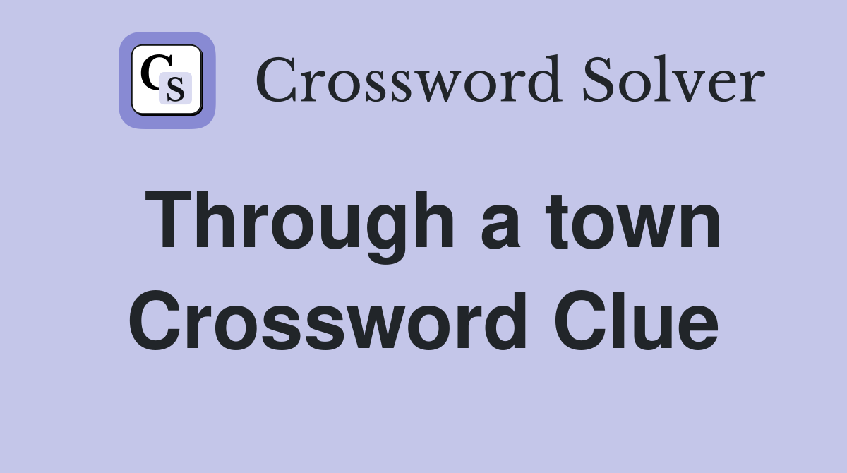 Through a town Crossword Clue