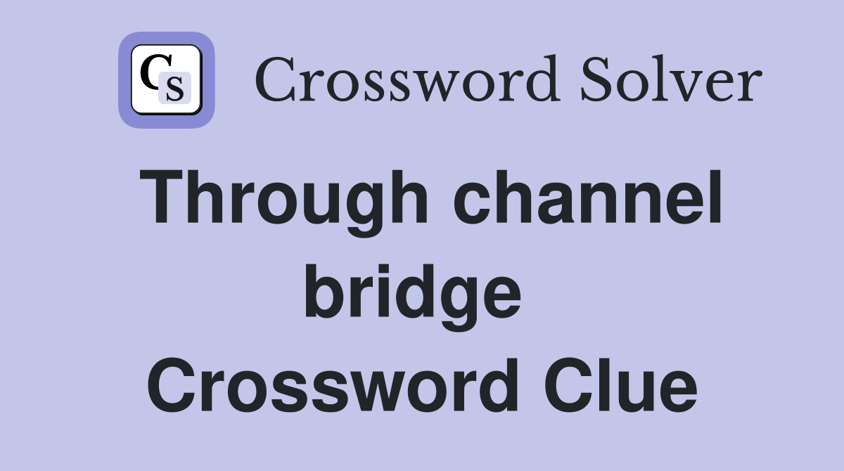 Through channel bridge  Crossword Clue