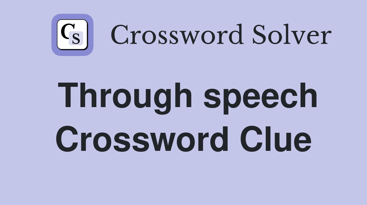 Through speech Crossword Clue