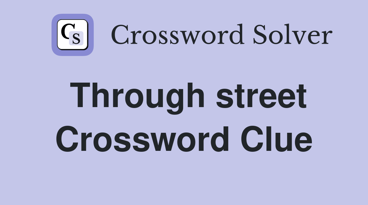 Through street Crossword Clue