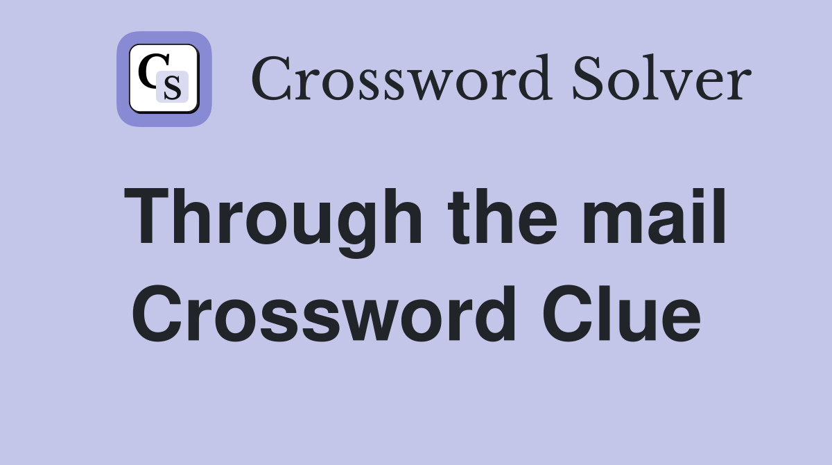 Through the mail Crossword Clue