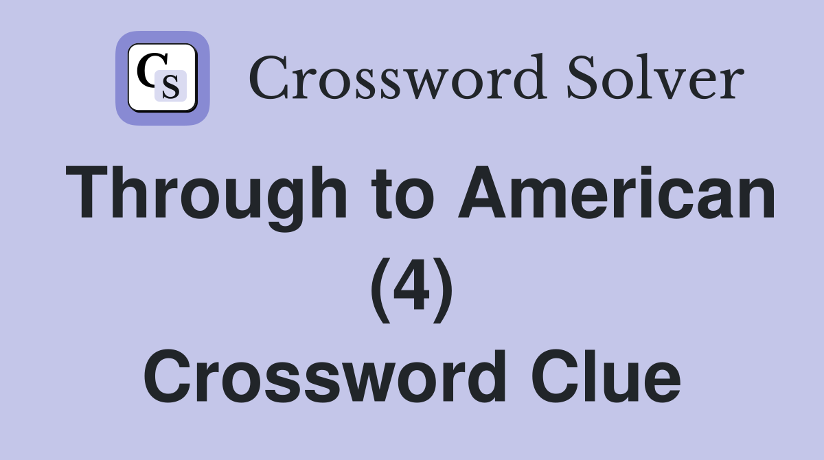 Through to American (4) Crossword Clue