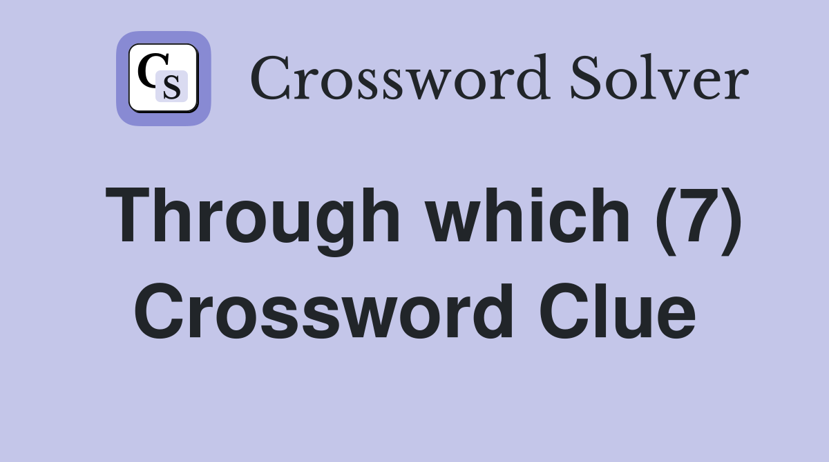 Through which (7) Crossword Clue