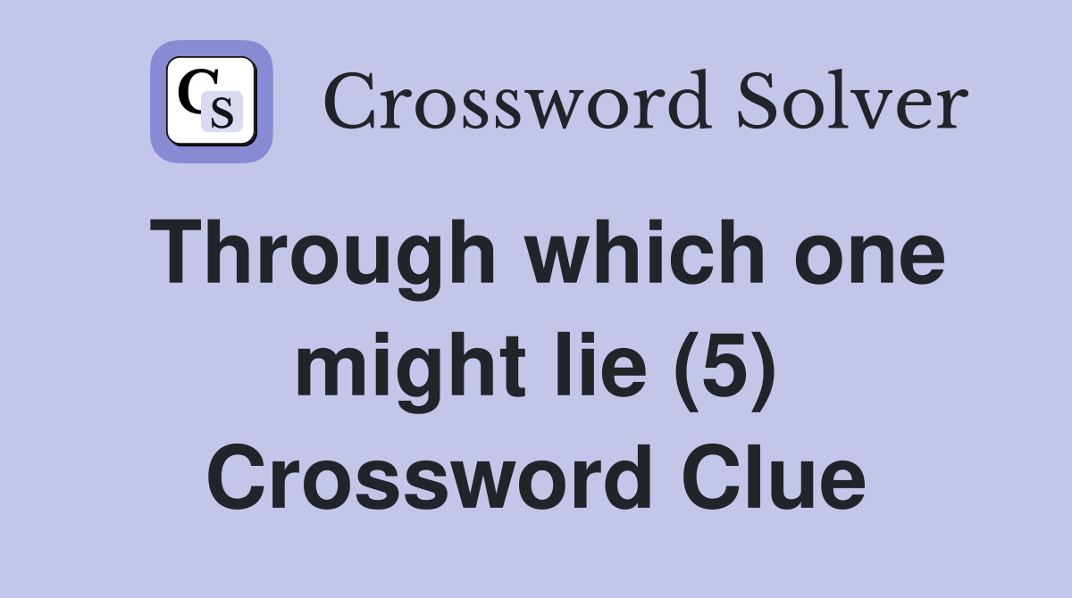 Through which one might lie (5) Crossword Clue