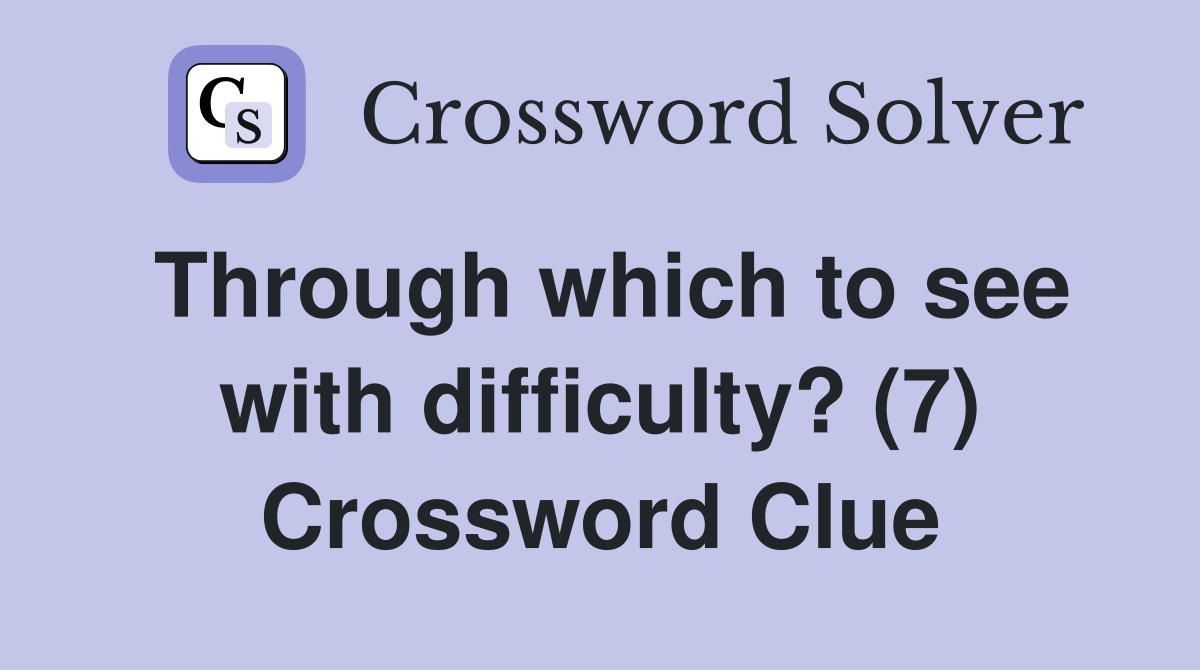 Through which to see with difficulty? (7) Crossword Clue