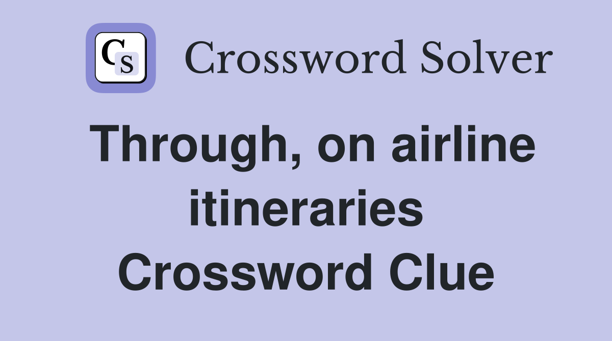 Through, on airline itineraries Crossword Clue