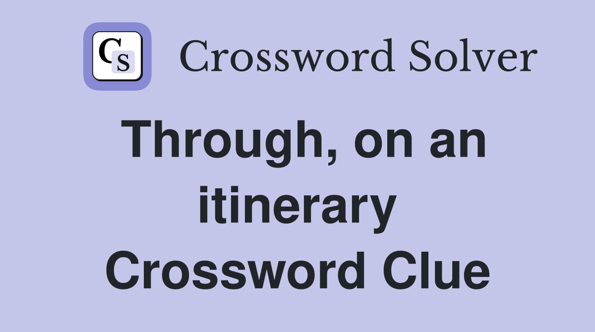 Through, on an itinerary Crossword Clue