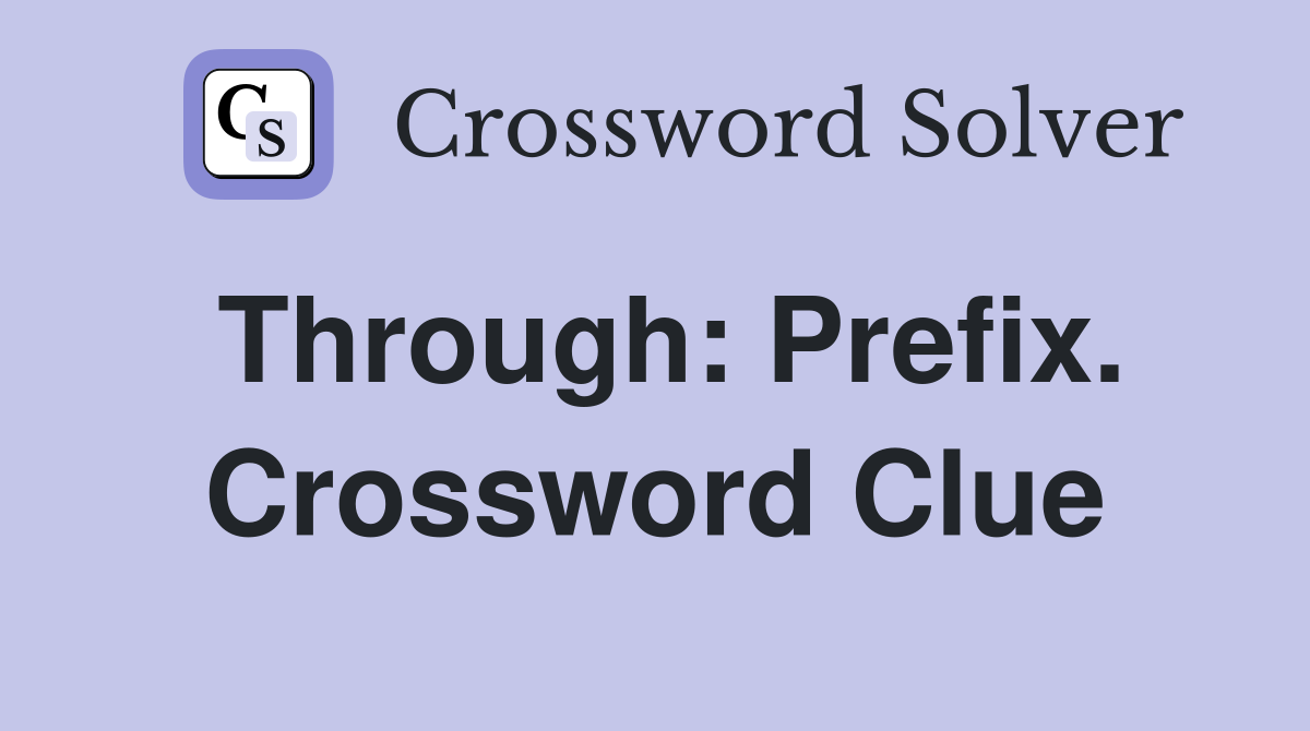Through: Prefix. Crossword Clue