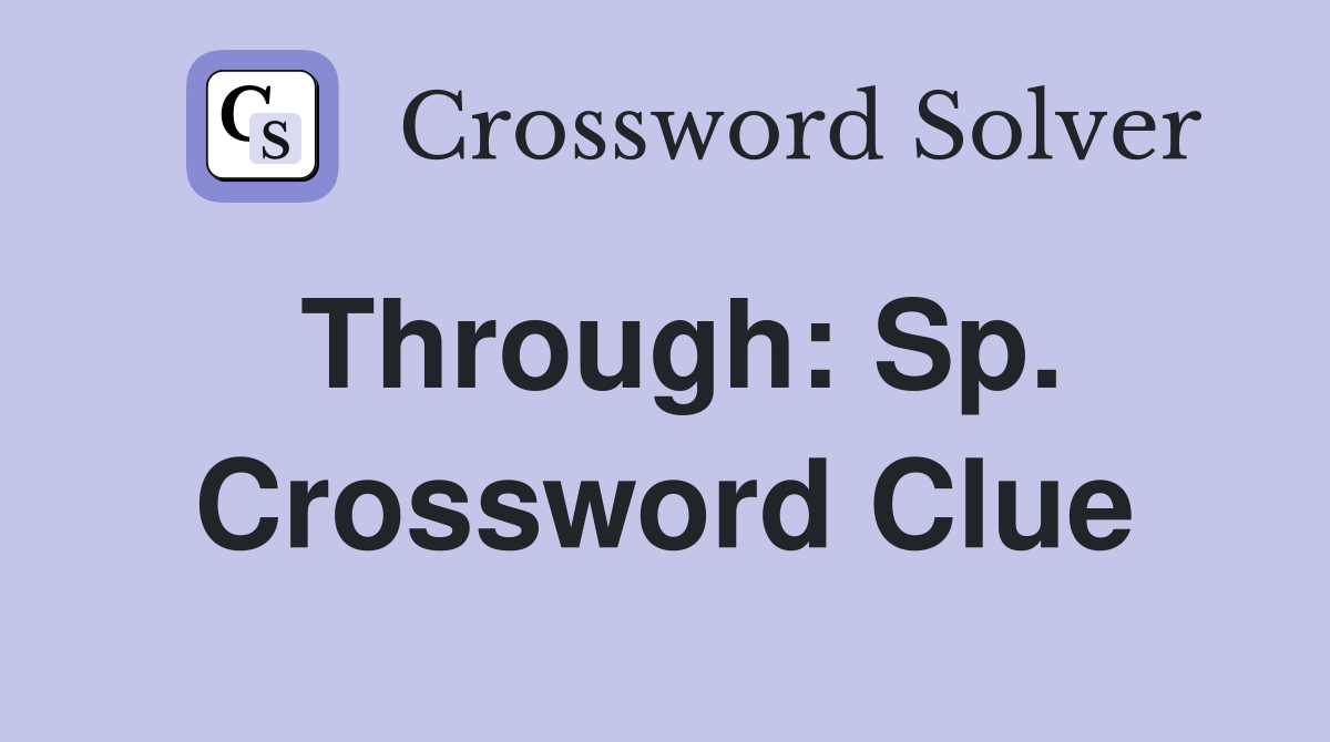 Through: Sp. Crossword Clue