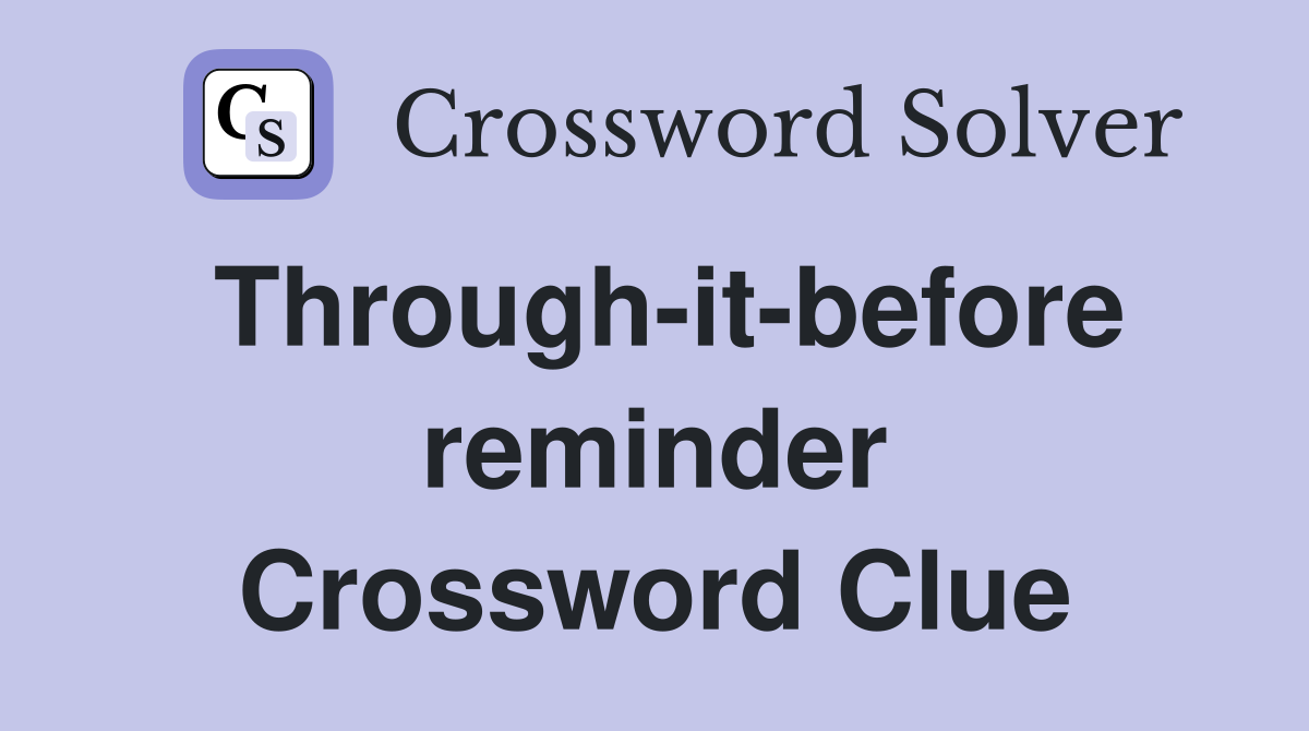 Through-it-before reminder Crossword Clue
