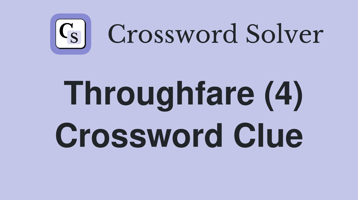 Throughfare (4) Crossword Clue
