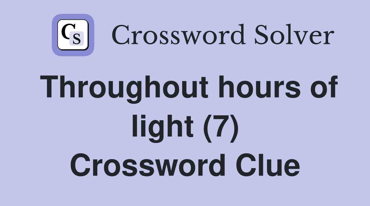Throughout hours of light (7) Crossword Clue