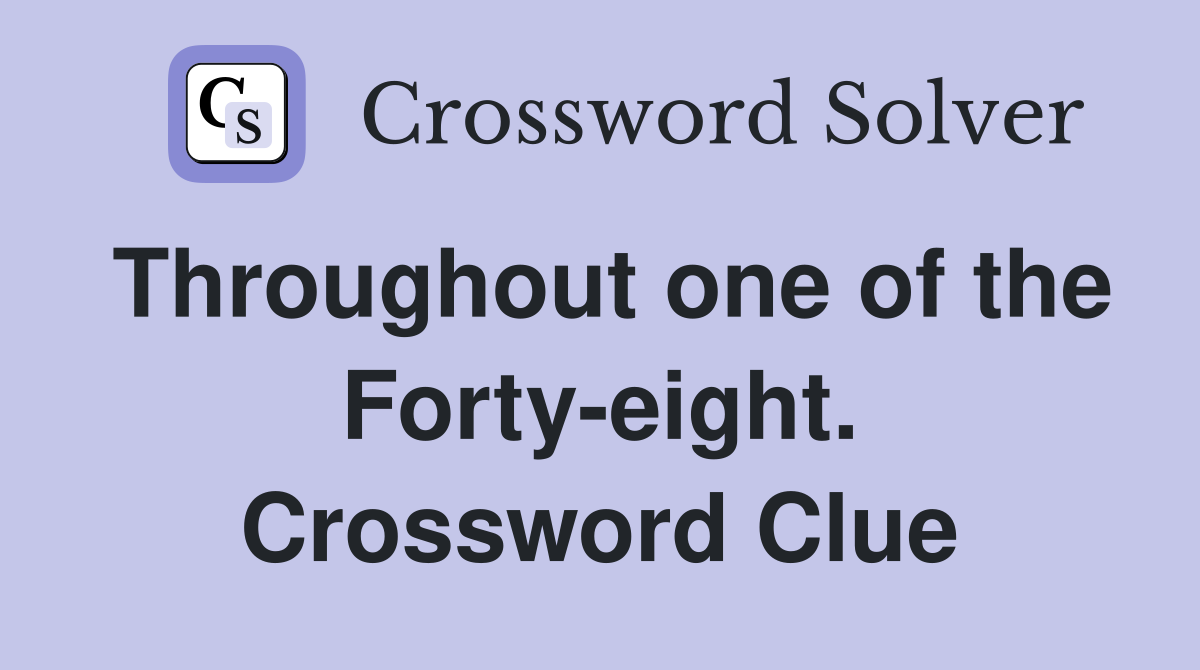 Throughout one of the Forty-eight. Crossword Clue