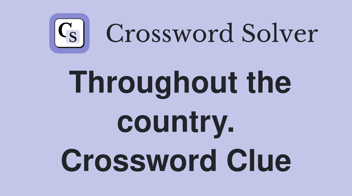 Throughout the country. Crossword Clue