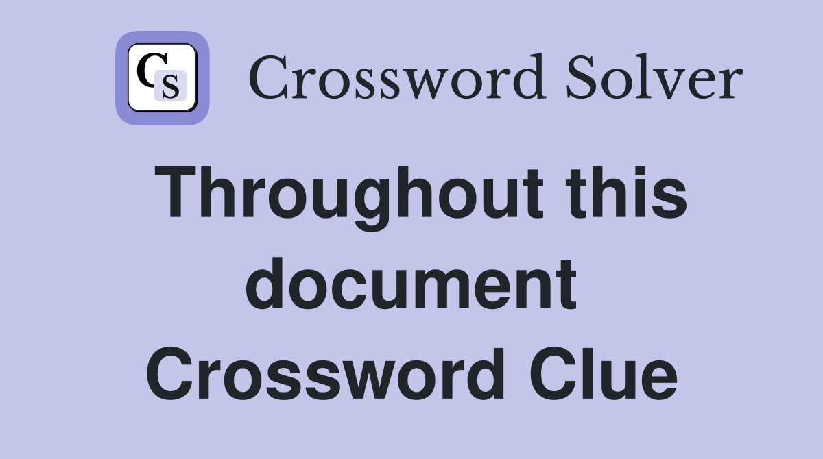 Throughout this document Crossword Clue