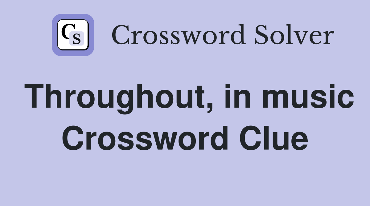 Throughout, in music Crossword Clue