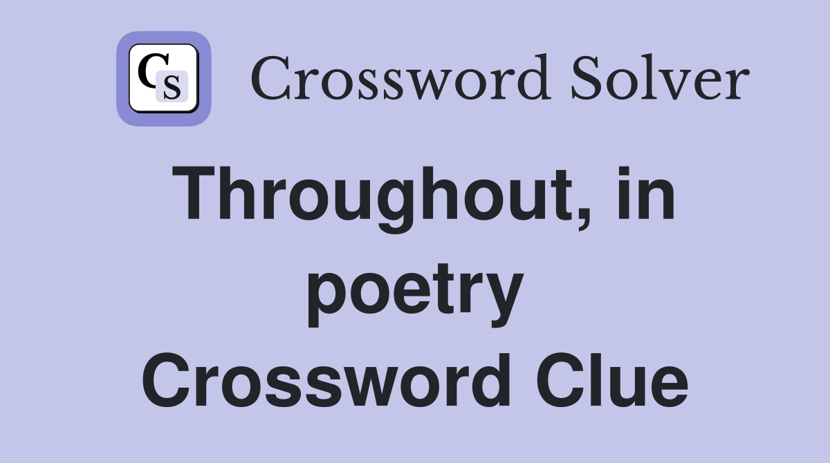 Throughout, in poetry Crossword Clue
