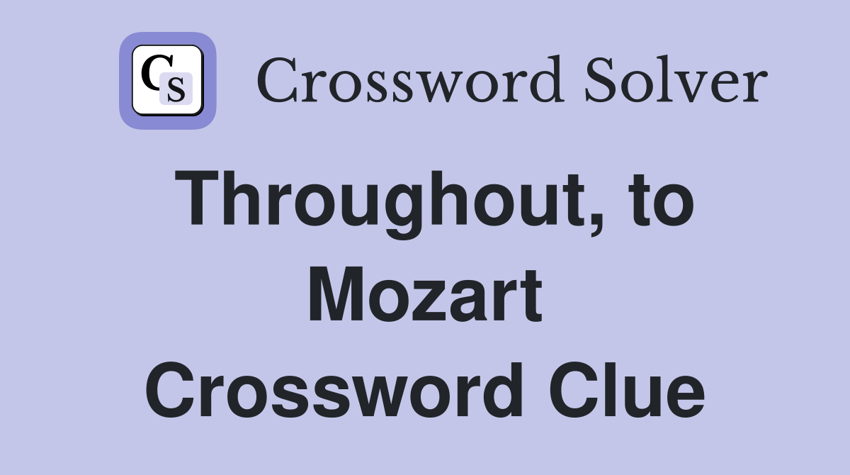 Throughout, to Mozart Crossword Clue