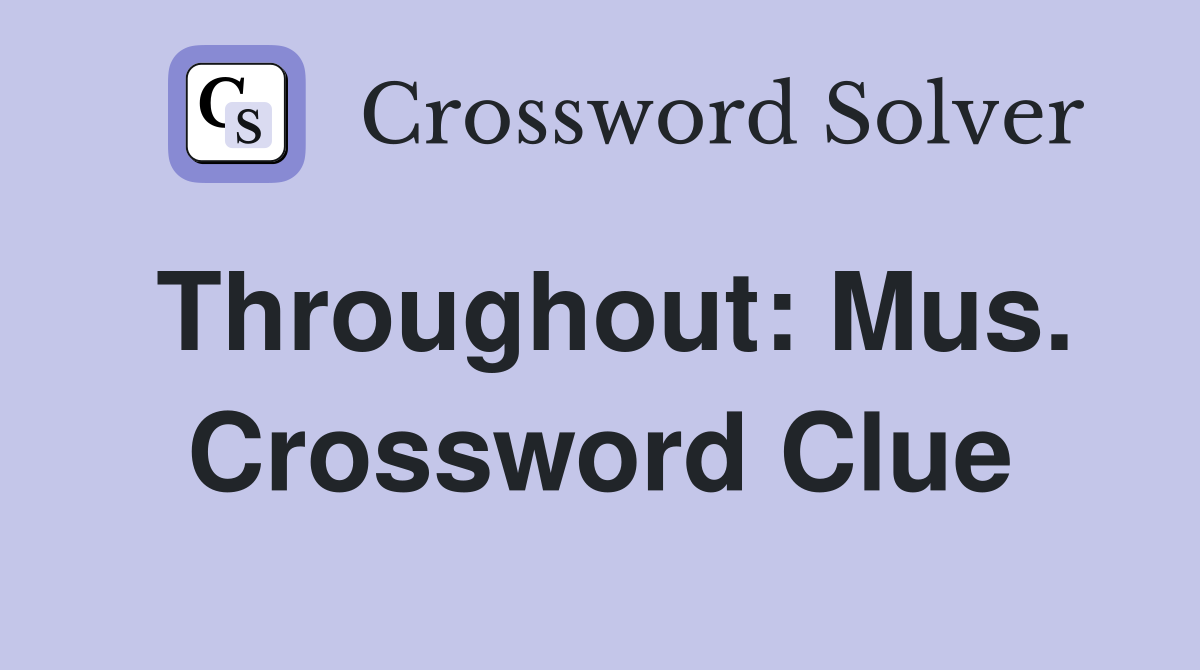 Throughout: Mus. Crossword Clue