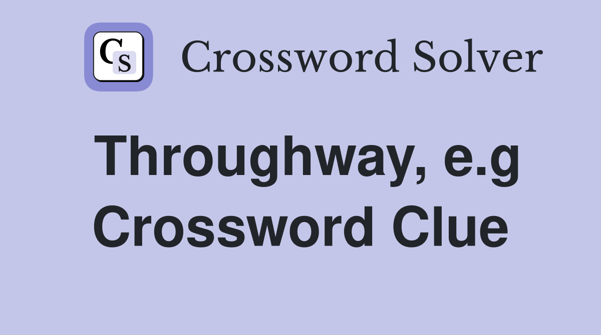 Throughway, e.g Crossword Clue