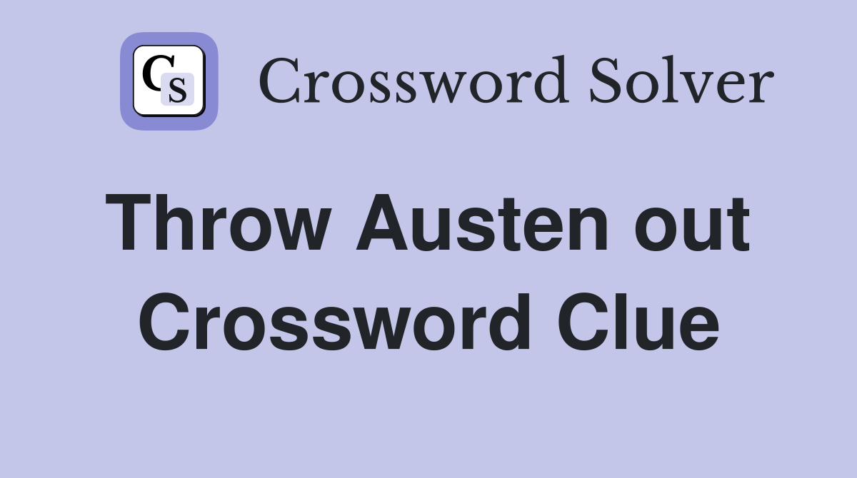 Throw Austen out  Crossword Clue
