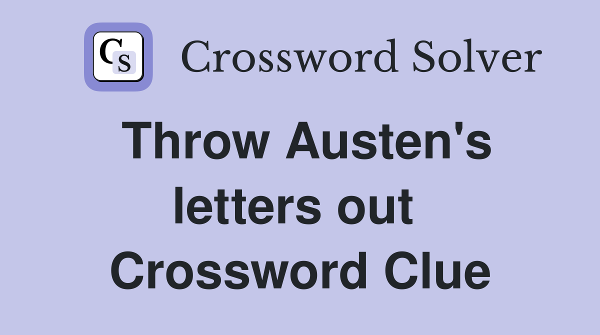 Throw Austen's letters out  Crossword Clue