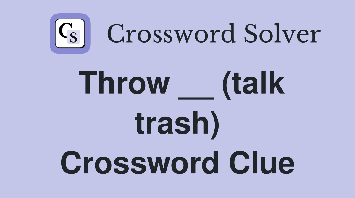 Throw __ (talk trash) Crossword Clue
