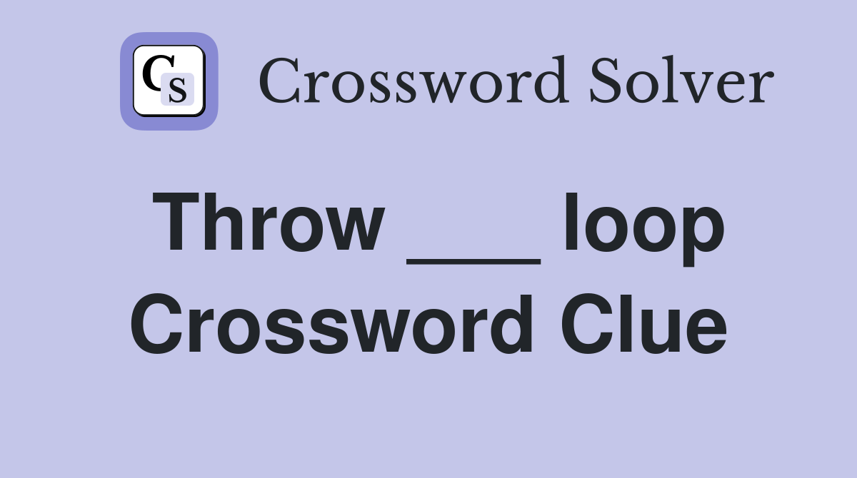 Throw ___ loop Crossword Clue