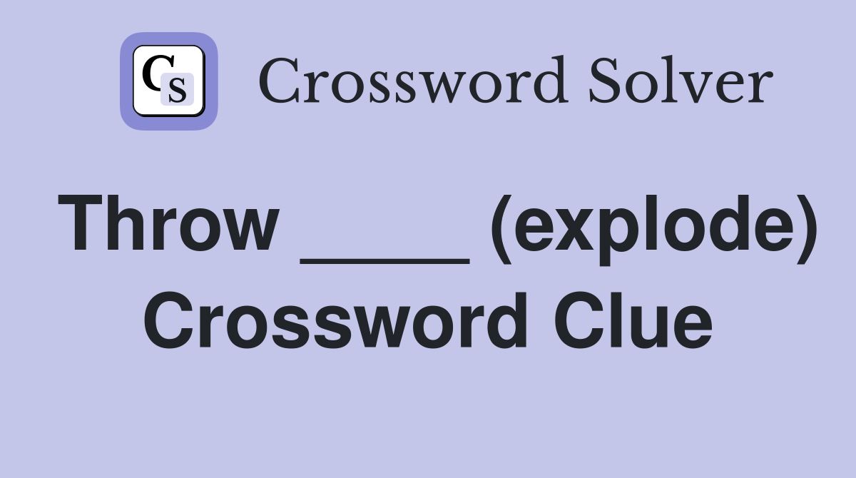 Throw ____ (explode) Crossword Clue