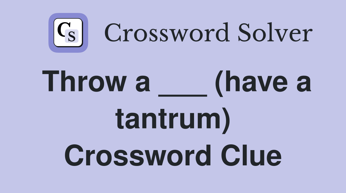 Throw a ___ (have a tantrum) Crossword Clue