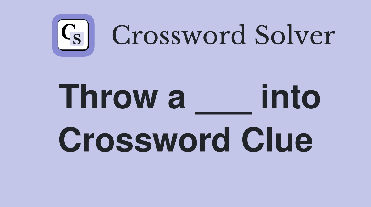 Throw a ___ into Crossword Clue