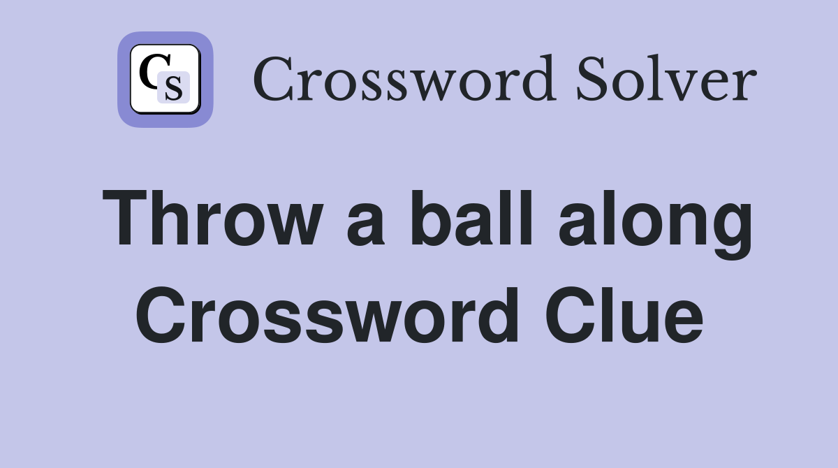Throw a ball along Crossword Clue